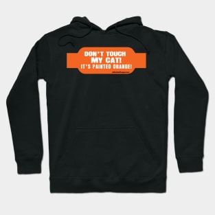 Don't Touch My Cat! it's Painted Orange! Hoodie